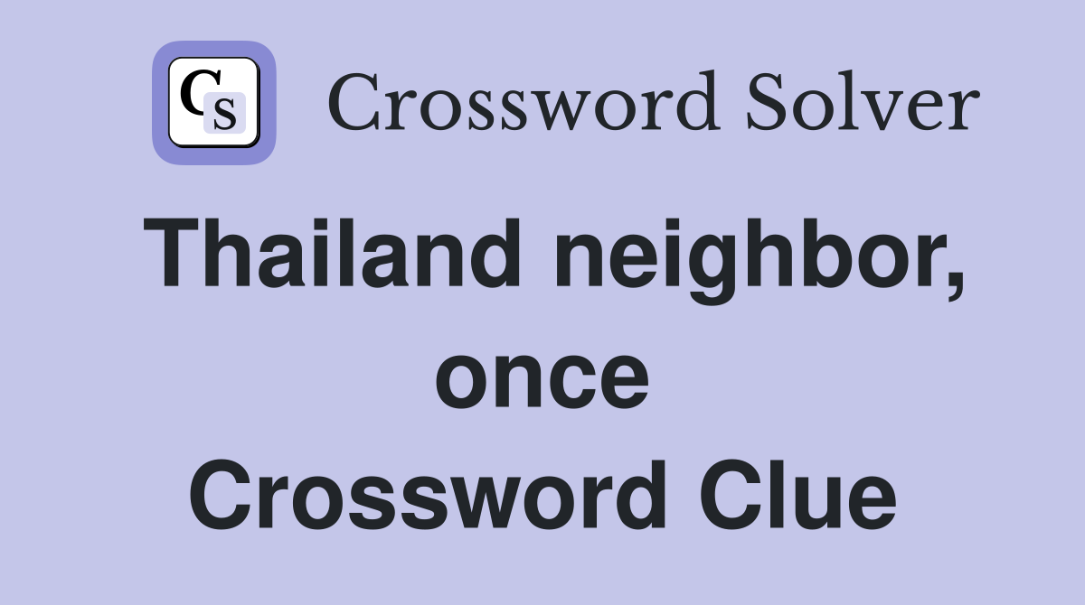 Thailand neighbor, once Crossword Clue