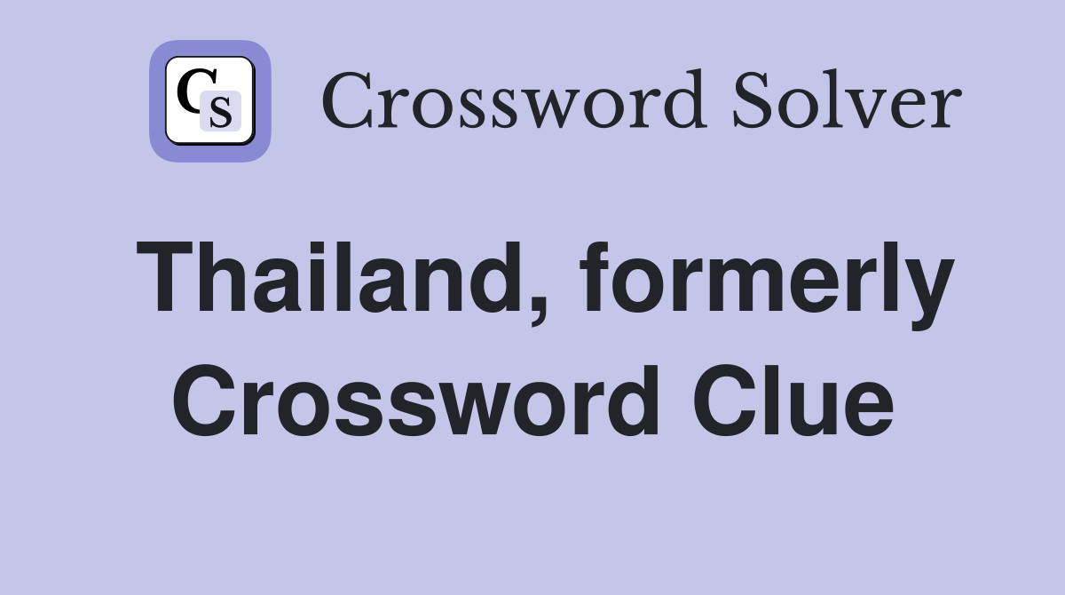 Thailand, formerly Crossword Clue