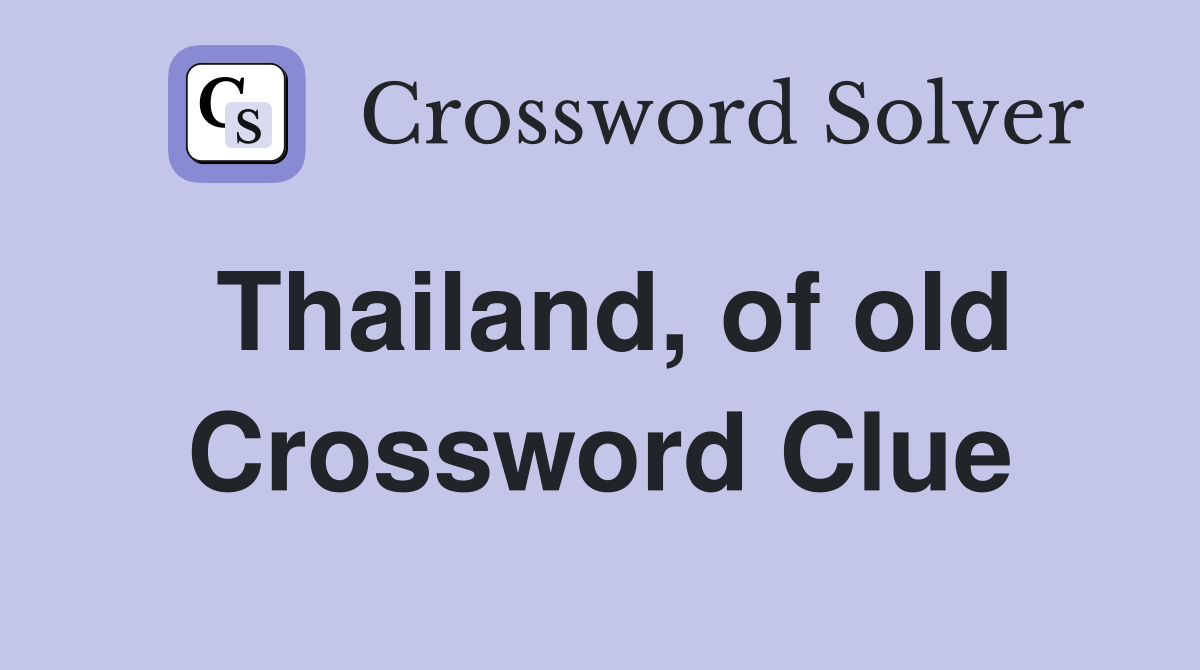 Thailand, of old Crossword Clue