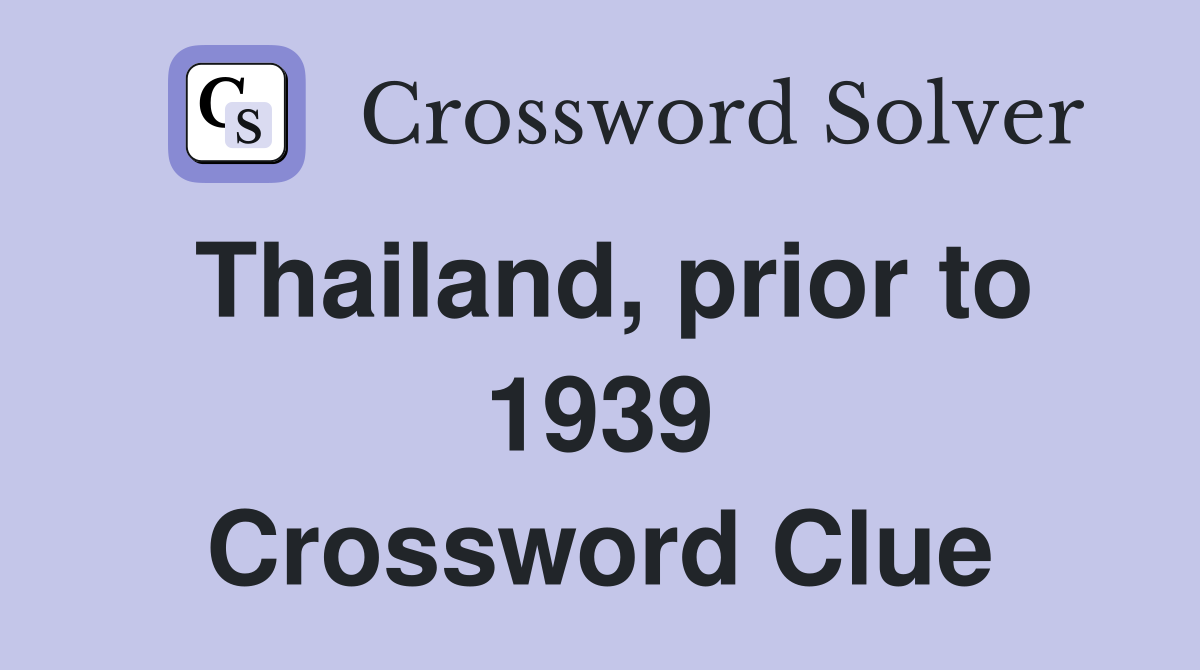Thailand, prior to 1939 Crossword Clue