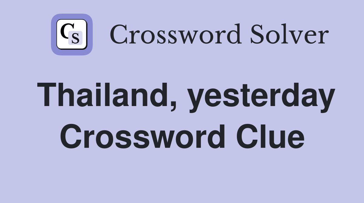 Thailand, yesterday Crossword Clue