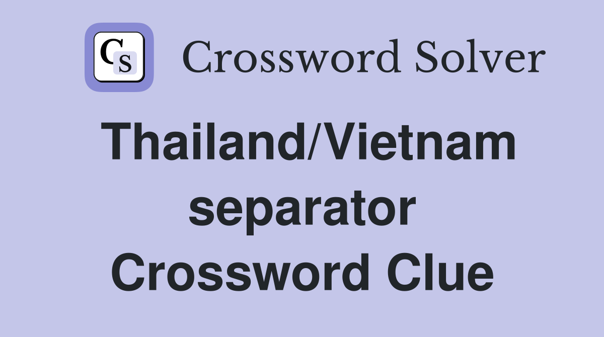 Thailand/Vietnam separator Crossword Clue