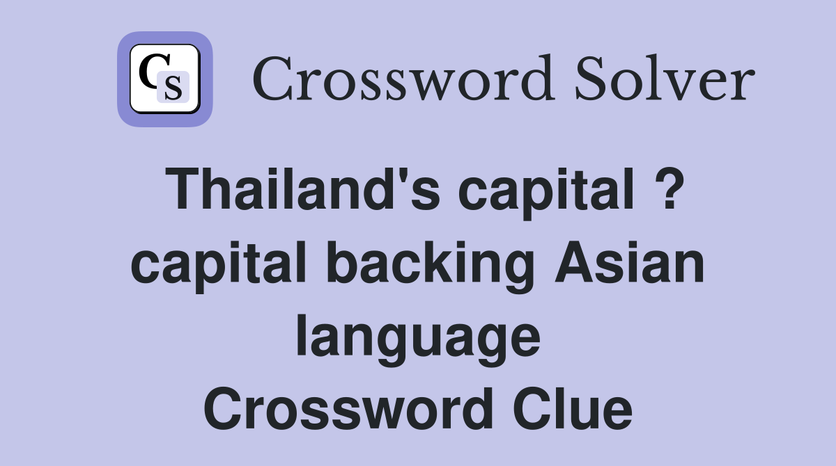 Thailand's capital ? capital backing Asian language Crossword Clue