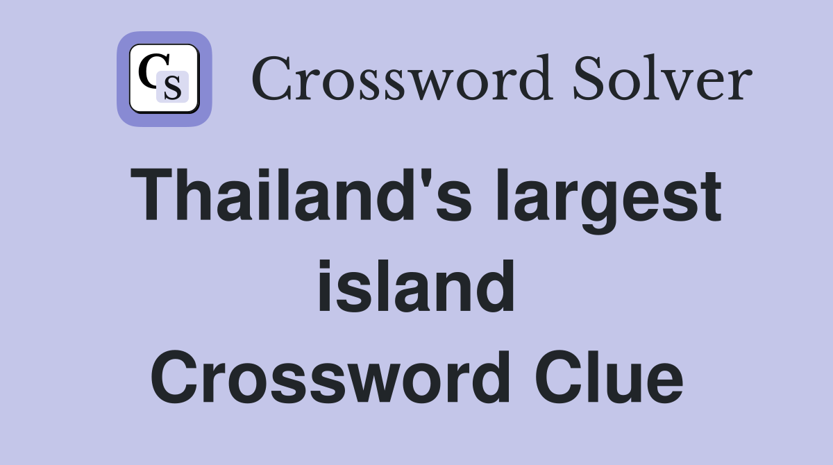 Thailand's largest island Crossword Clue