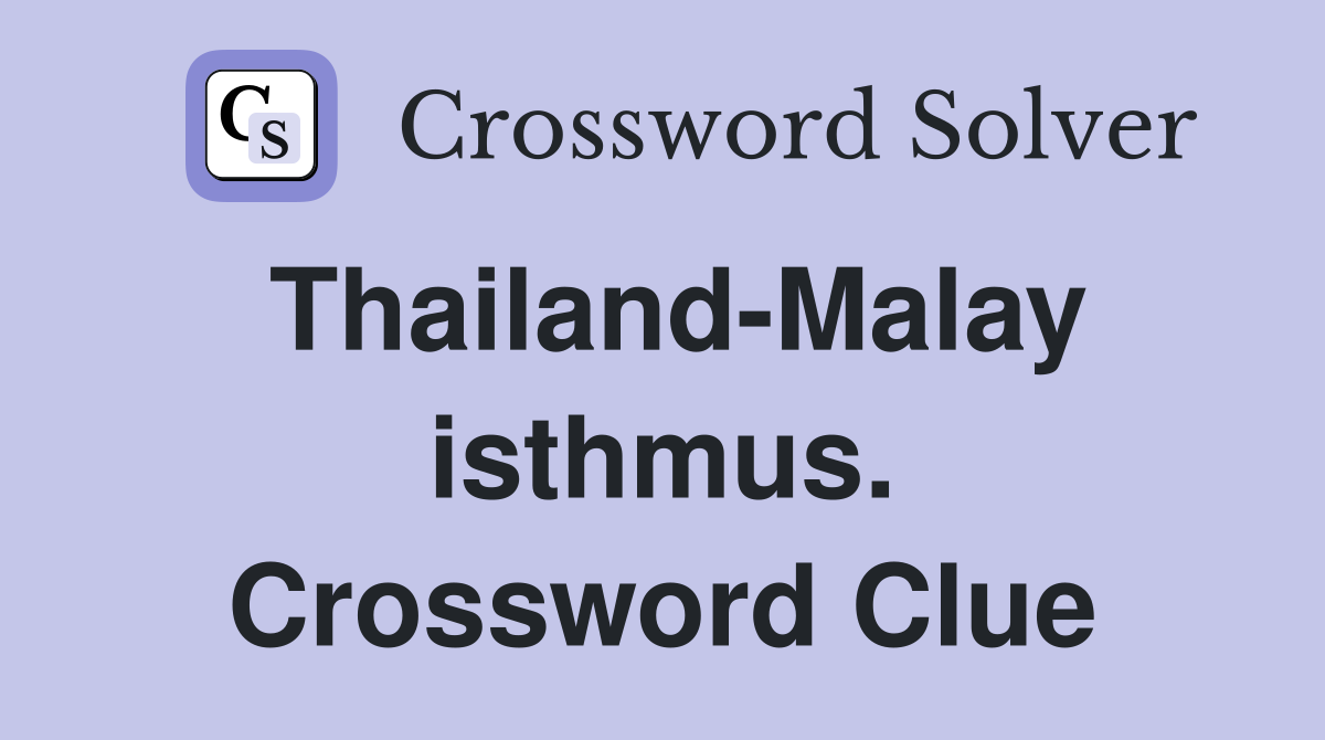 Thailand-Malay isthmus. Crossword Clue