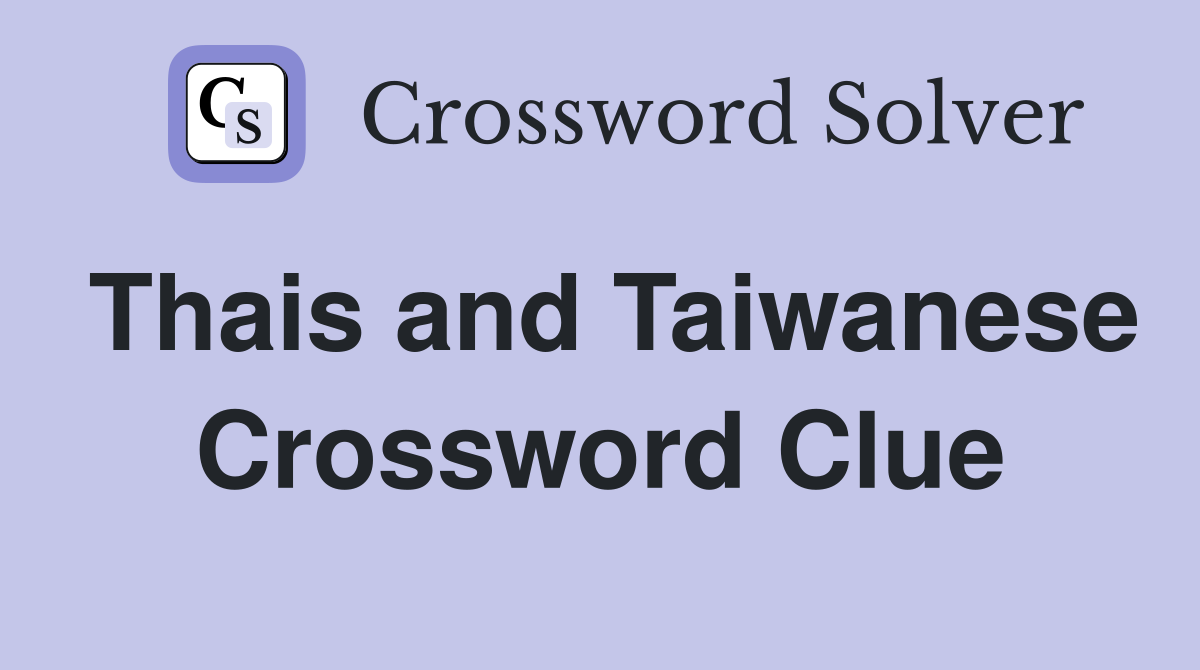 Thais and Taiwanese Crossword Clue