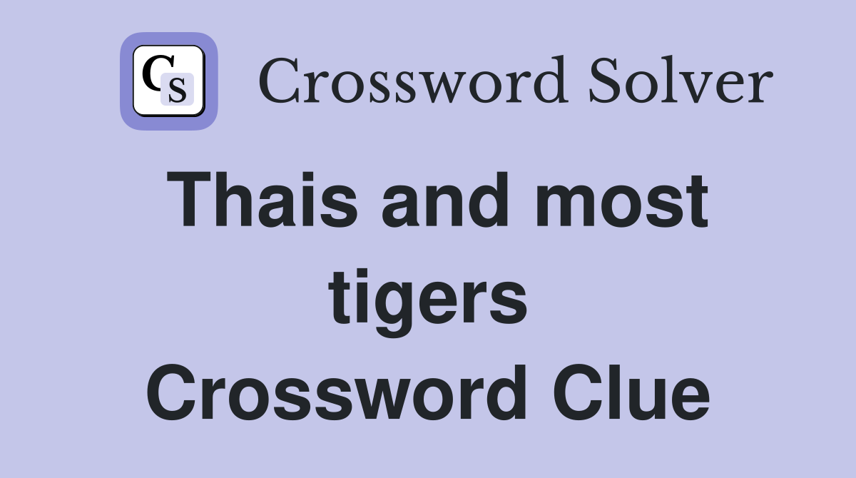 Thais and most tigers Crossword Clue