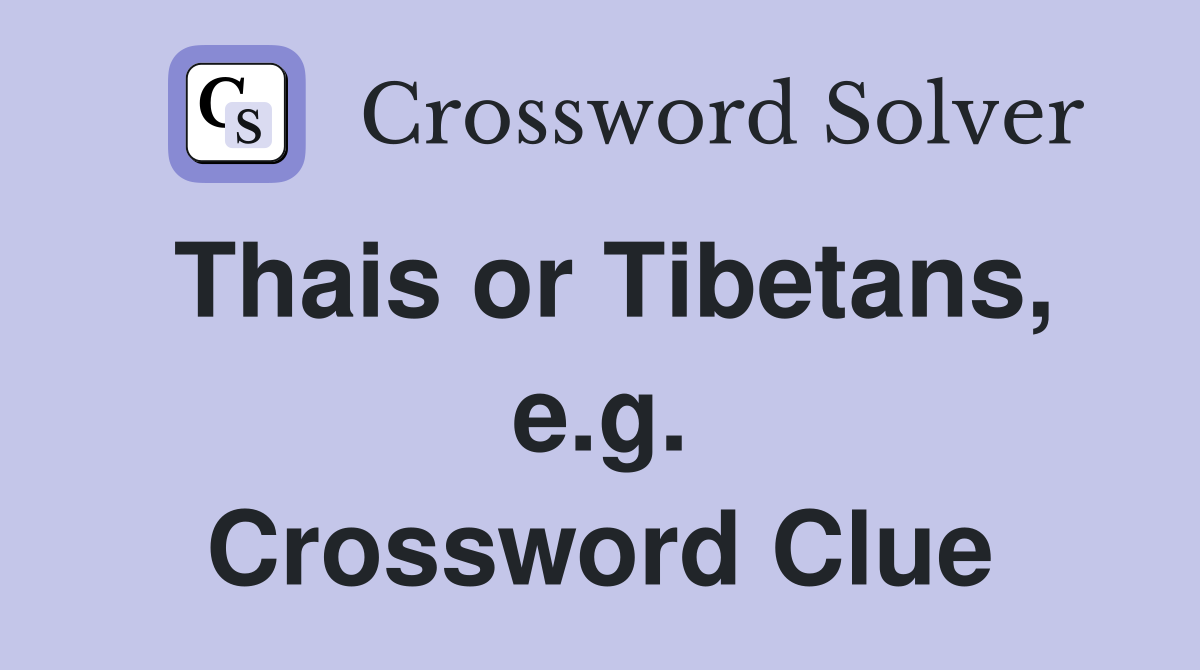 Thais or Tibetans, e.g. Crossword Clue