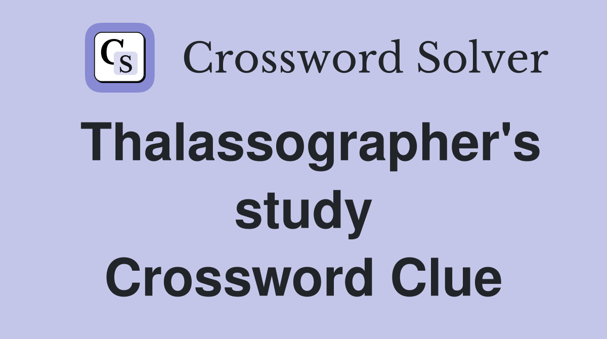 Thalassographer's study Crossword Clue