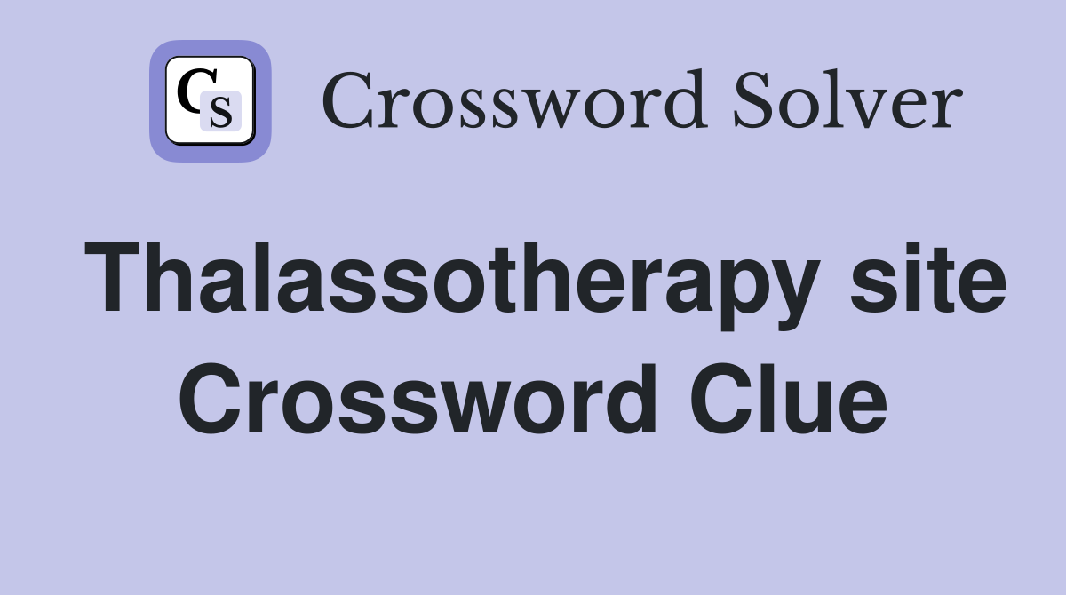 Thalassotherapy site Crossword Clue
