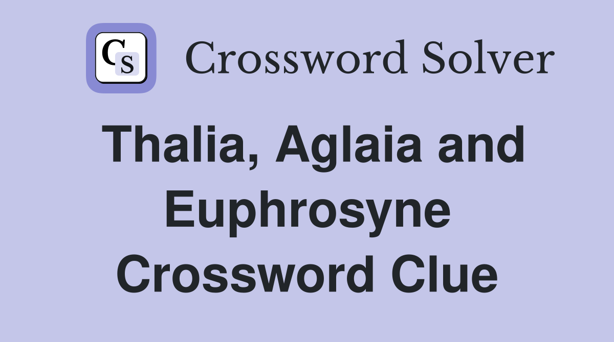 Thalia, Aglaia and Euphrosyne Crossword Clue