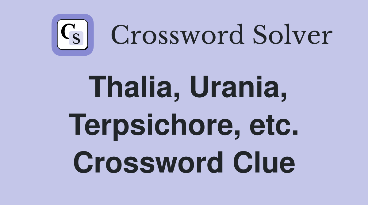 Thalia, Urania, Terpsichore, etc. Crossword Clue
