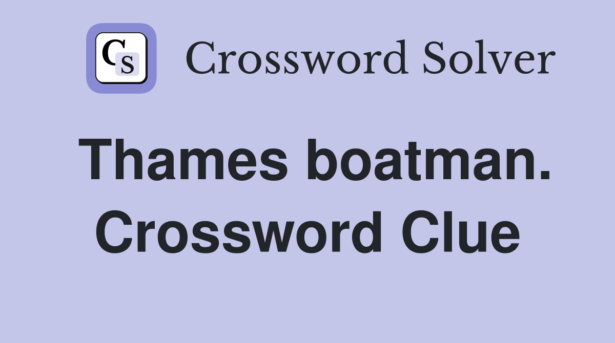 Thames boatman. Crossword Clue