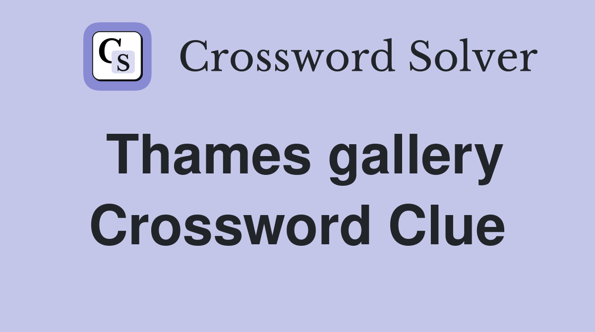 Thames gallery Crossword Clue