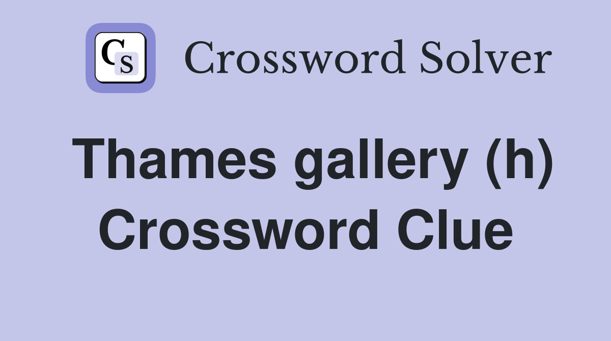 Thames gallery (h) Crossword Clue