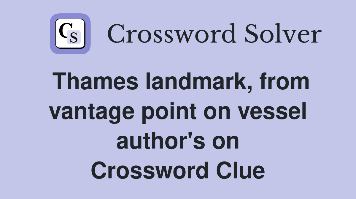 Thames landmark, from vantage point on vessel author's on Crossword Clue