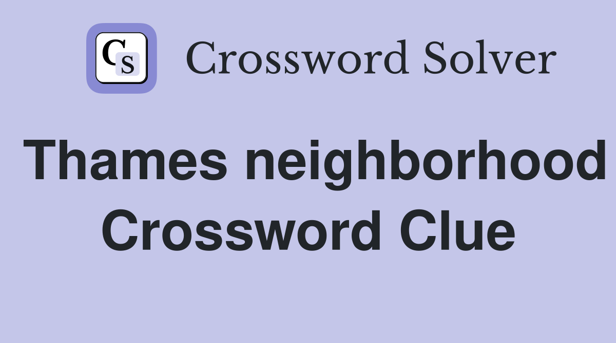 Thames neighborhood Crossword Clue