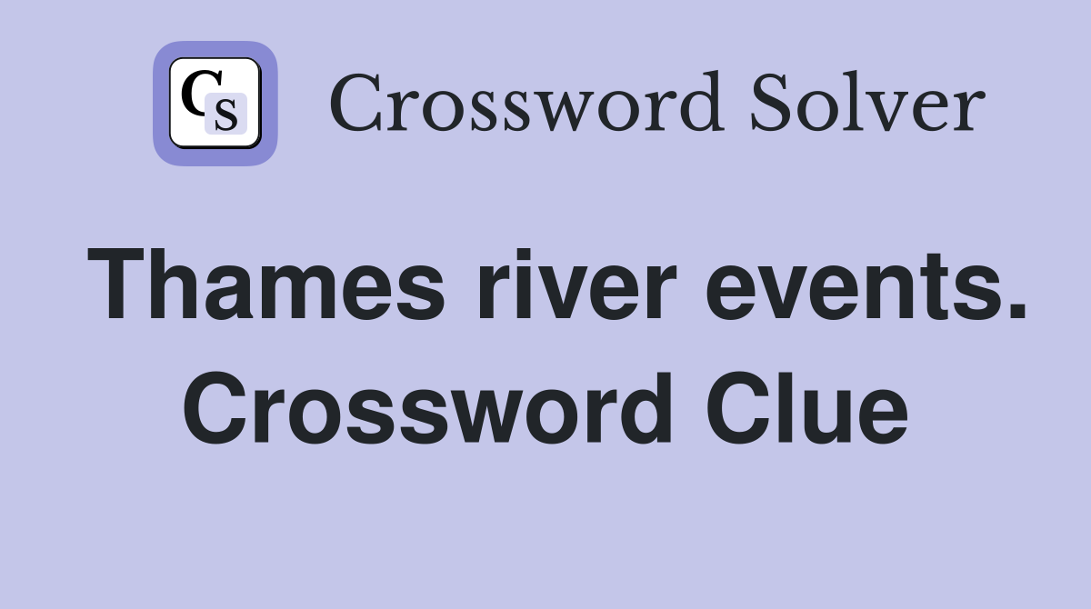 Thames river events. Crossword Clue