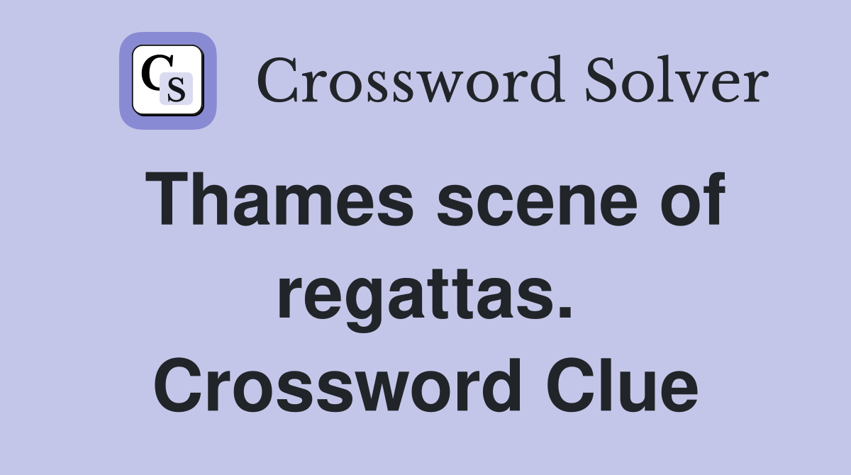 Thames scene of regattas. Crossword Clue