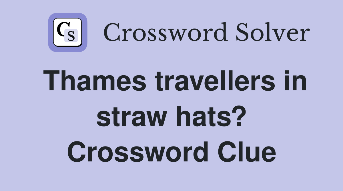 Thames travellers in straw hats? Crossword Clue