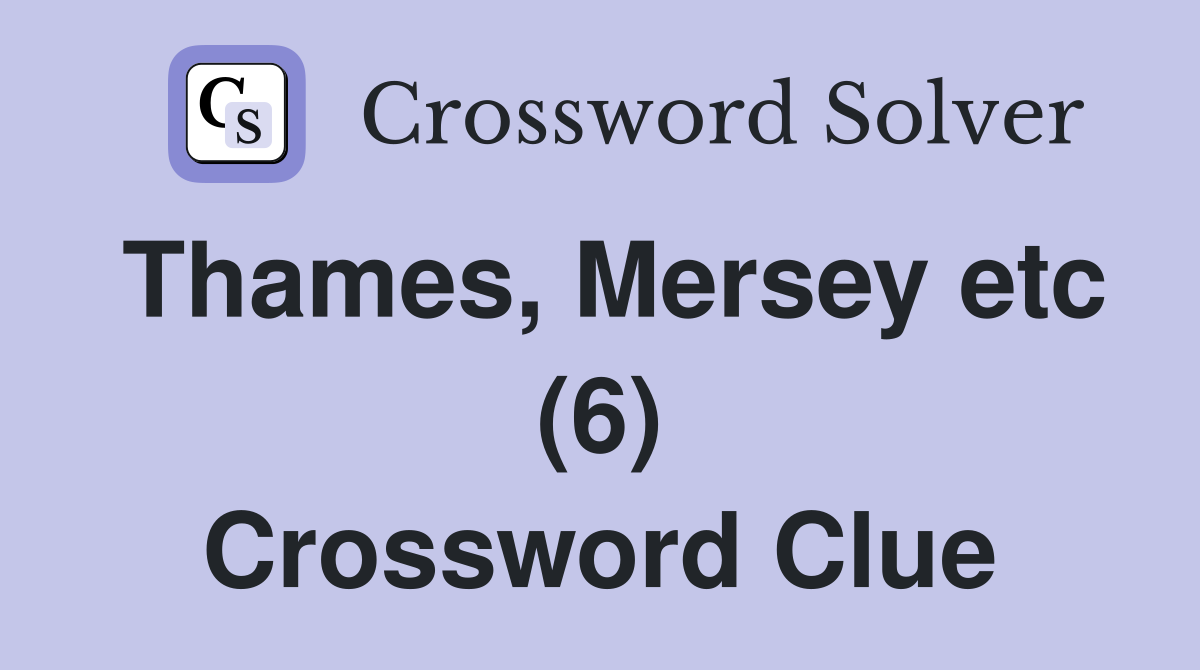 Thames, Mersey etc (6) Crossword Clue