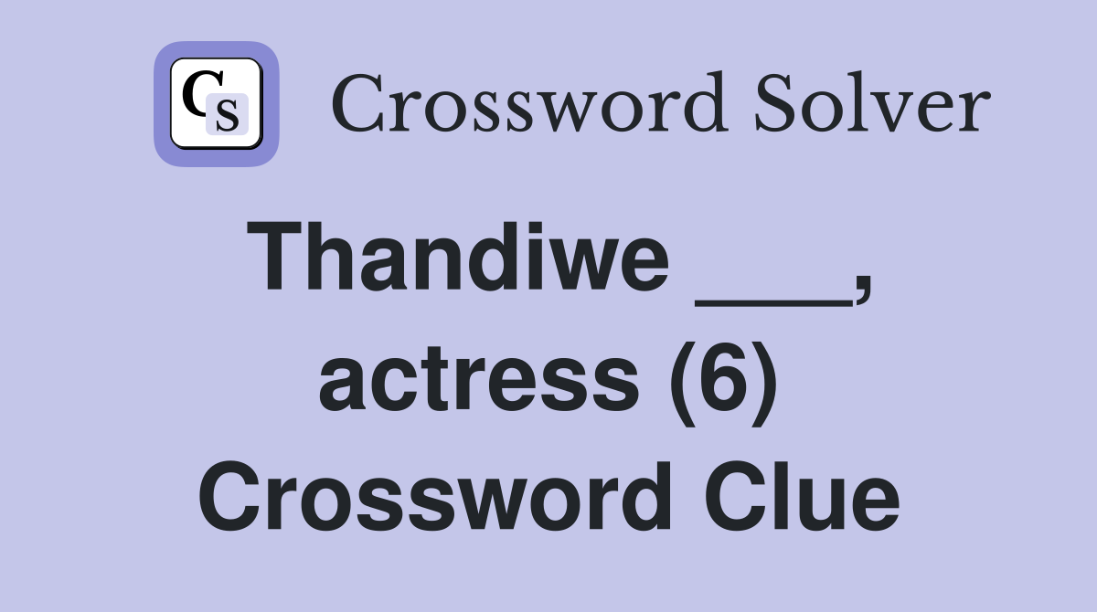Thandiwe ___, actress (6) Crossword Clue