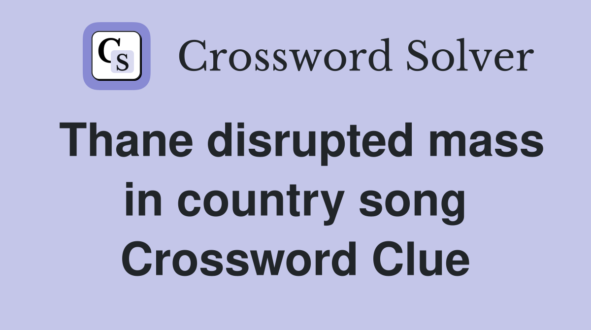 Thane disrupted mass in country song Crossword Clue