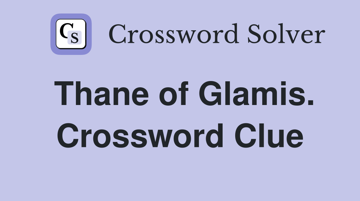 Thane of Glamis. Crossword Clue