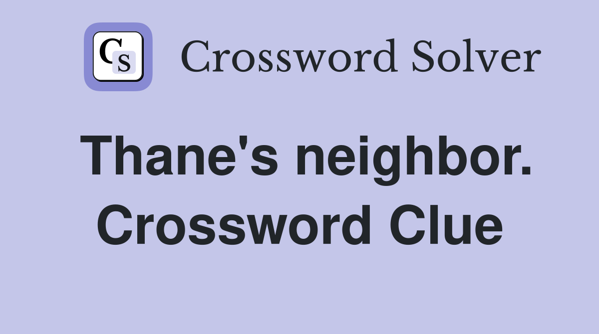 Thane's neighbor. Crossword Clue