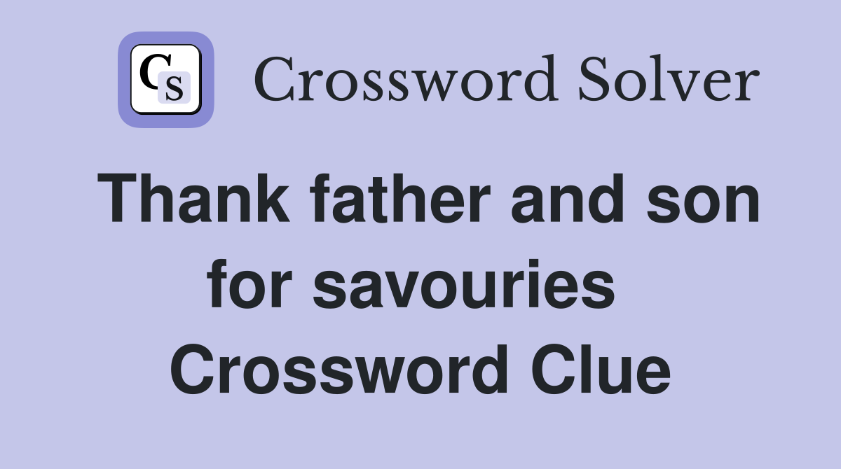 Thank father and son for savouries  Crossword Clue