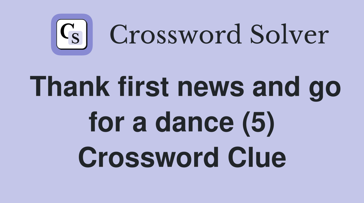 Thank first news and go for a dance (5) Crossword Clue