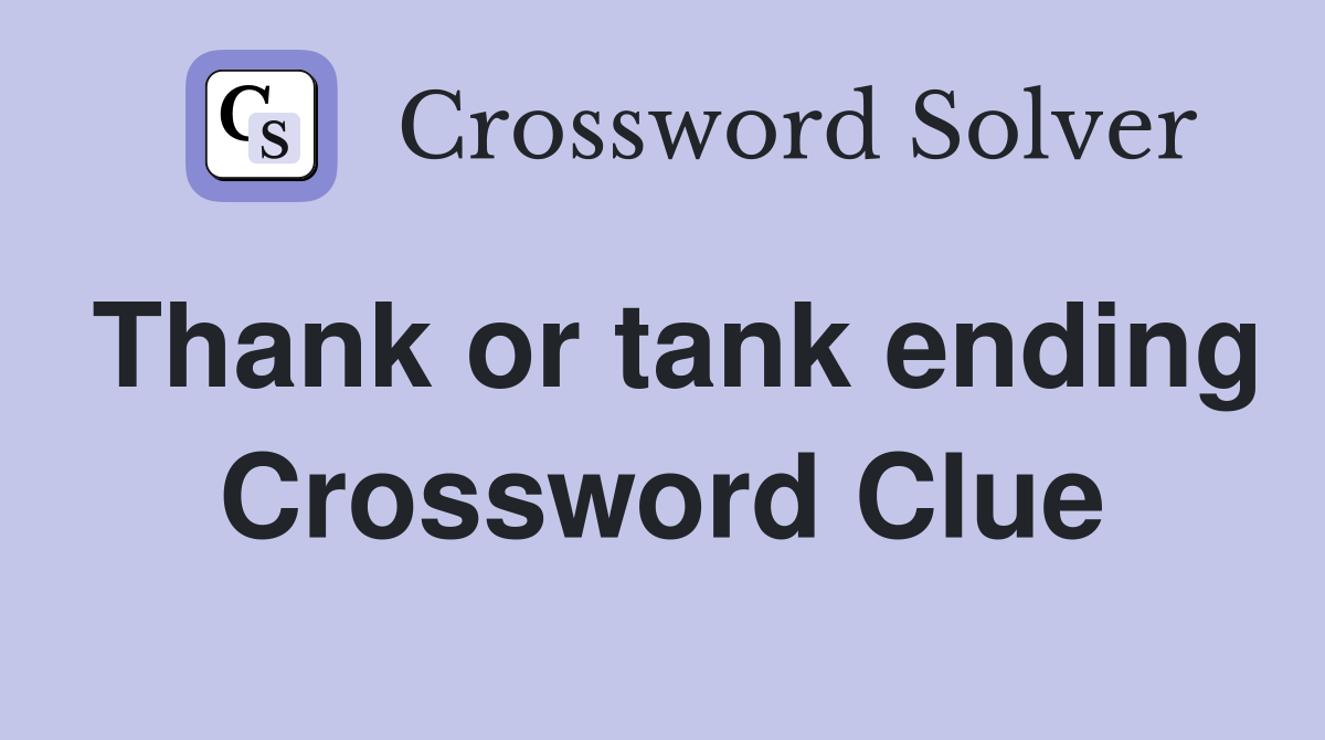 Thank or tank ending Crossword Clue