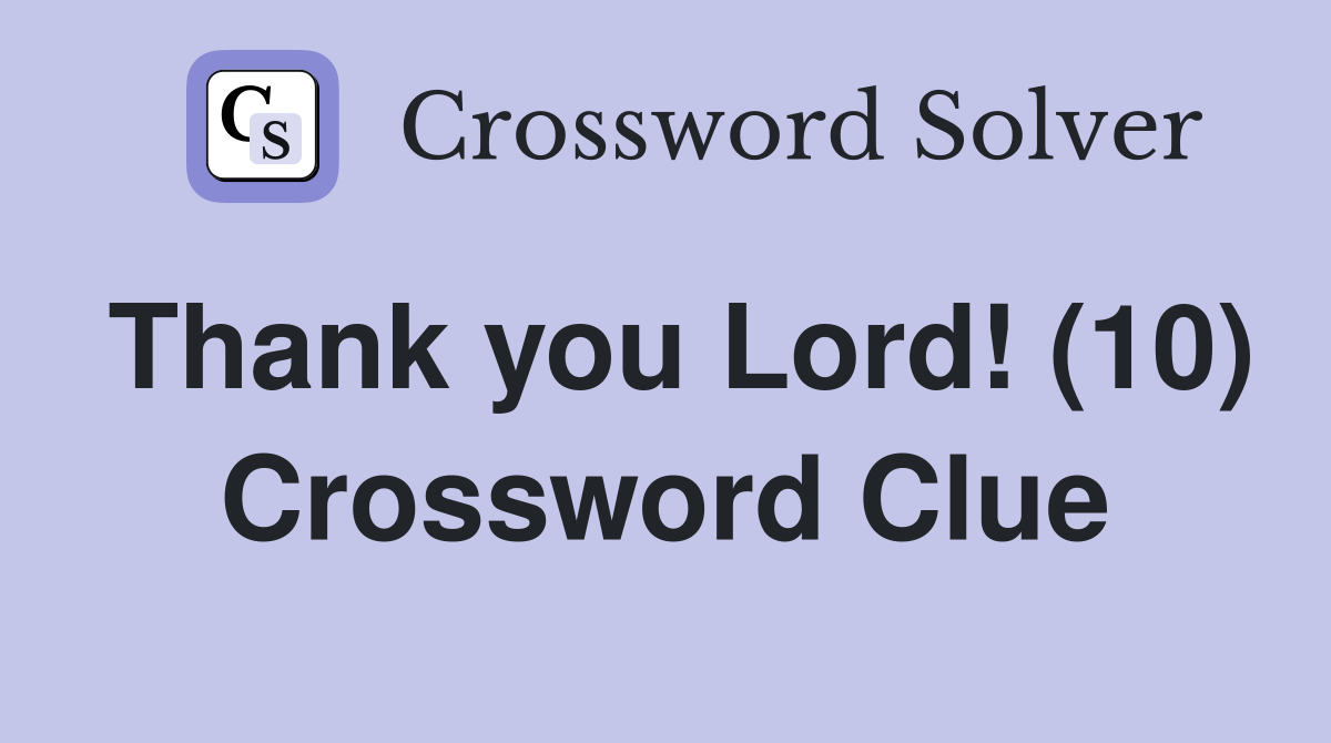 Thank you Lord! (10) Crossword Clue