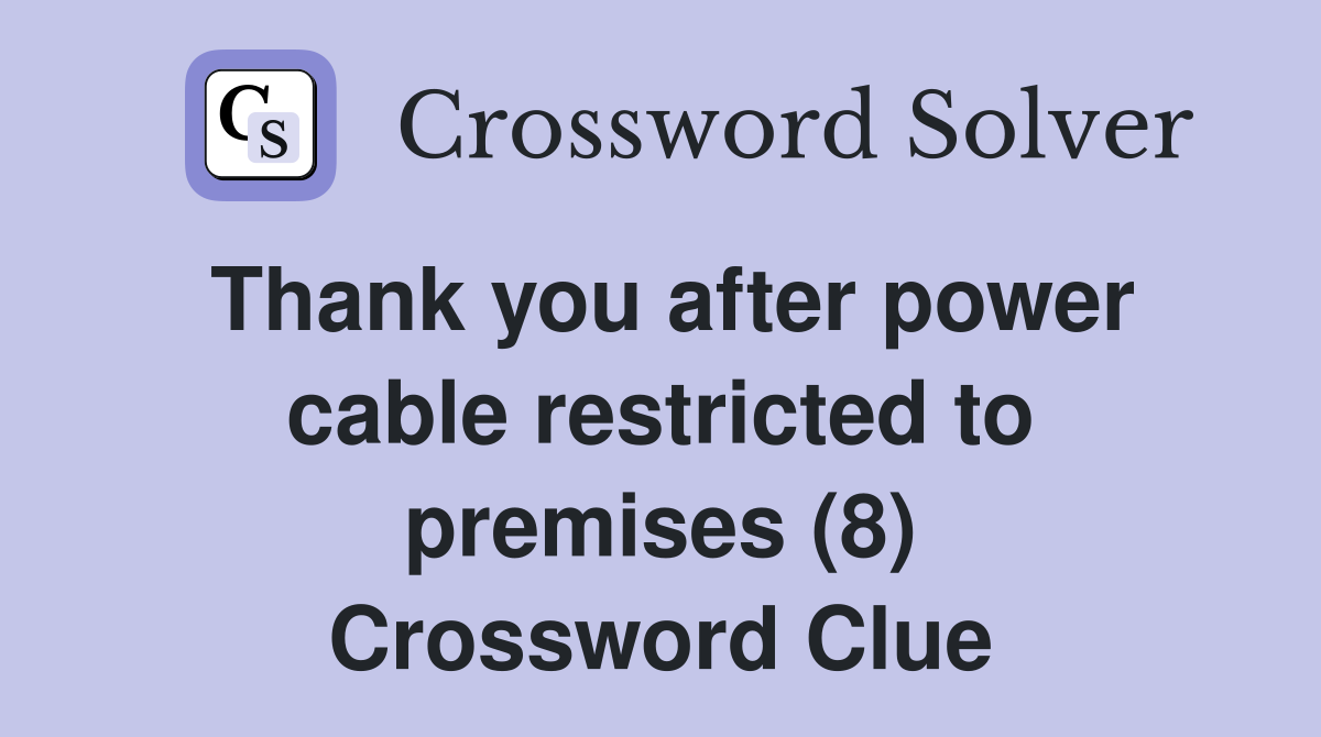 Thank you after power cable restricted to premises (8) Crossword Clue