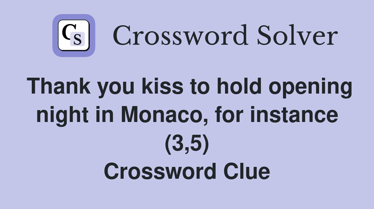 Thank you kiss to hold opening night in Monaco, for instance (3,5) Crossword Clue