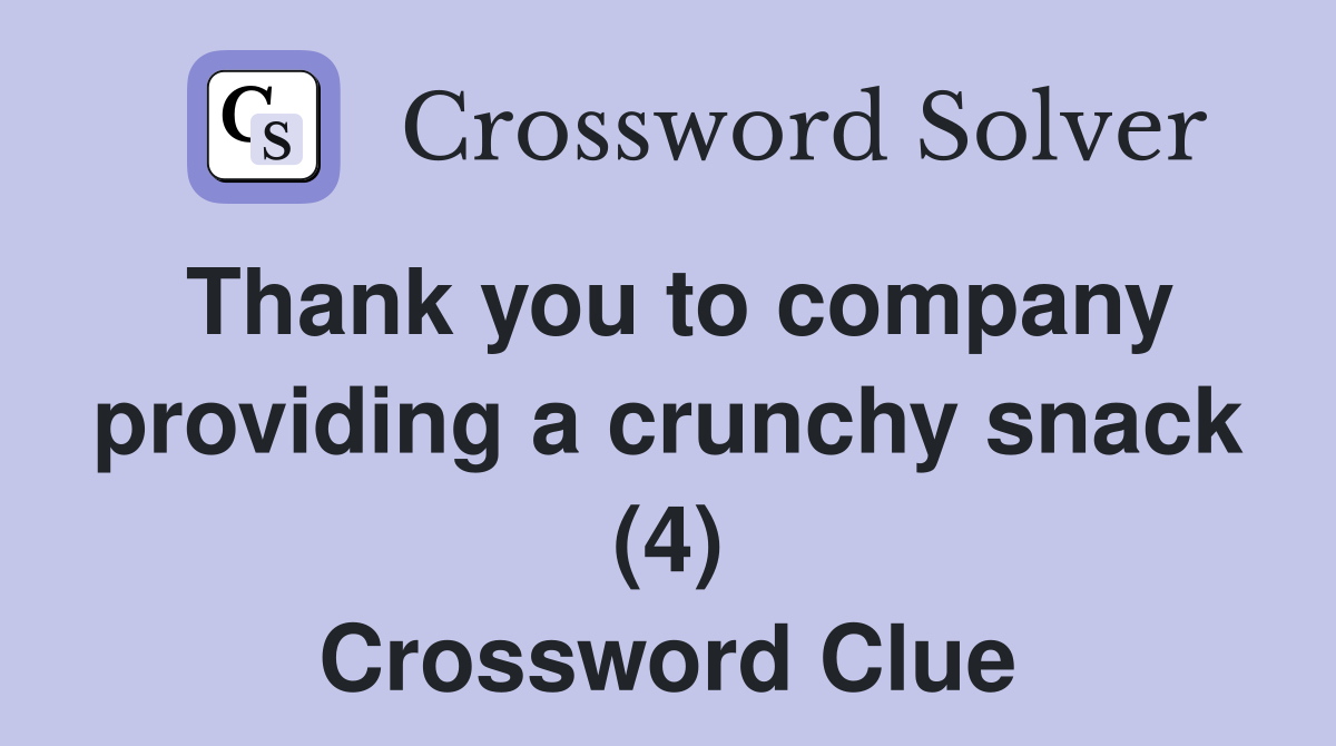 Thank you to company providing a crunchy snack (4) Crossword Clue
