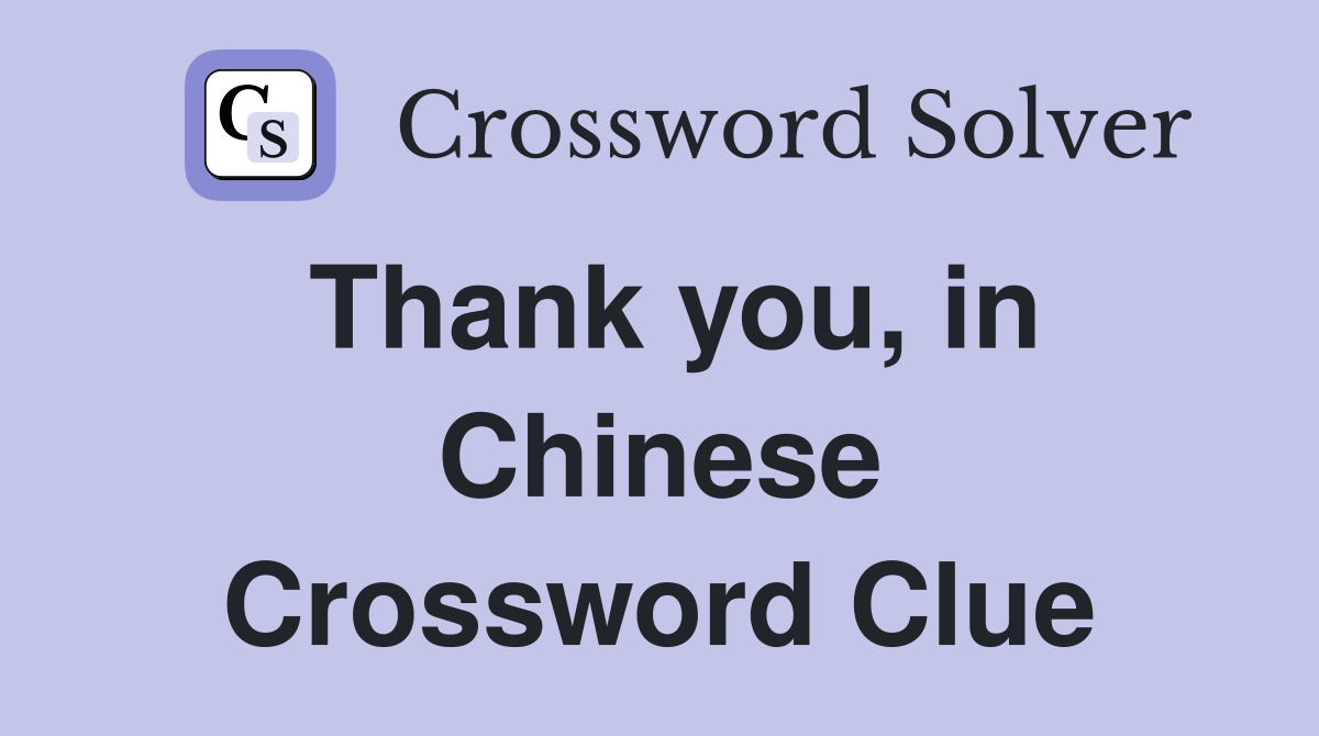 Thank you, in Chinese Crossword Clue