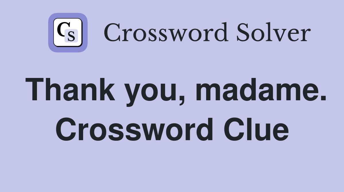 Thank you, madame. Crossword Clue
