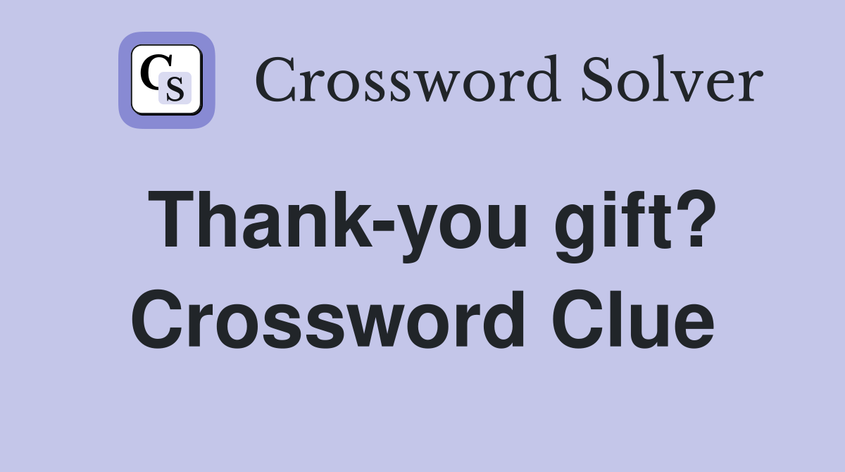 Thank-you gift? Crossword Clue