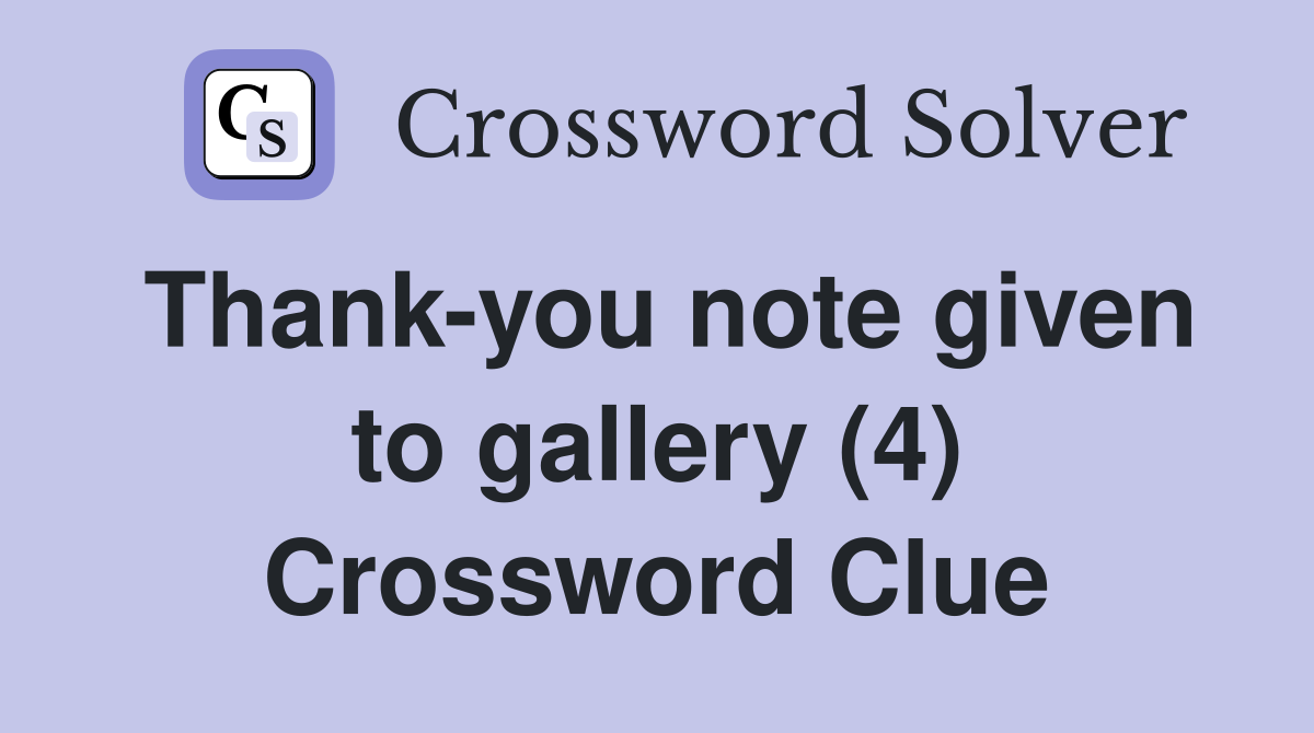 Thank-you note given to gallery (4) Crossword Clue