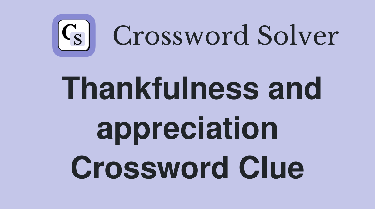 Thankfulness and appreciation Crossword Clue
