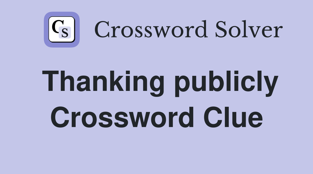 Thanking publicly Crossword Clue