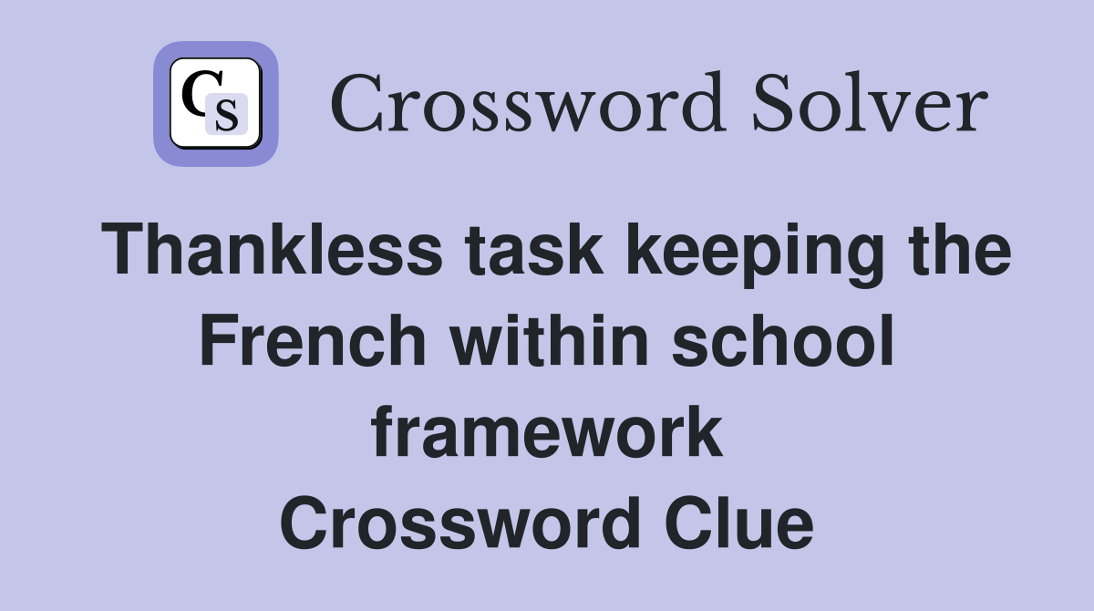Thankless task keeping the French within school framework Crossword Clue