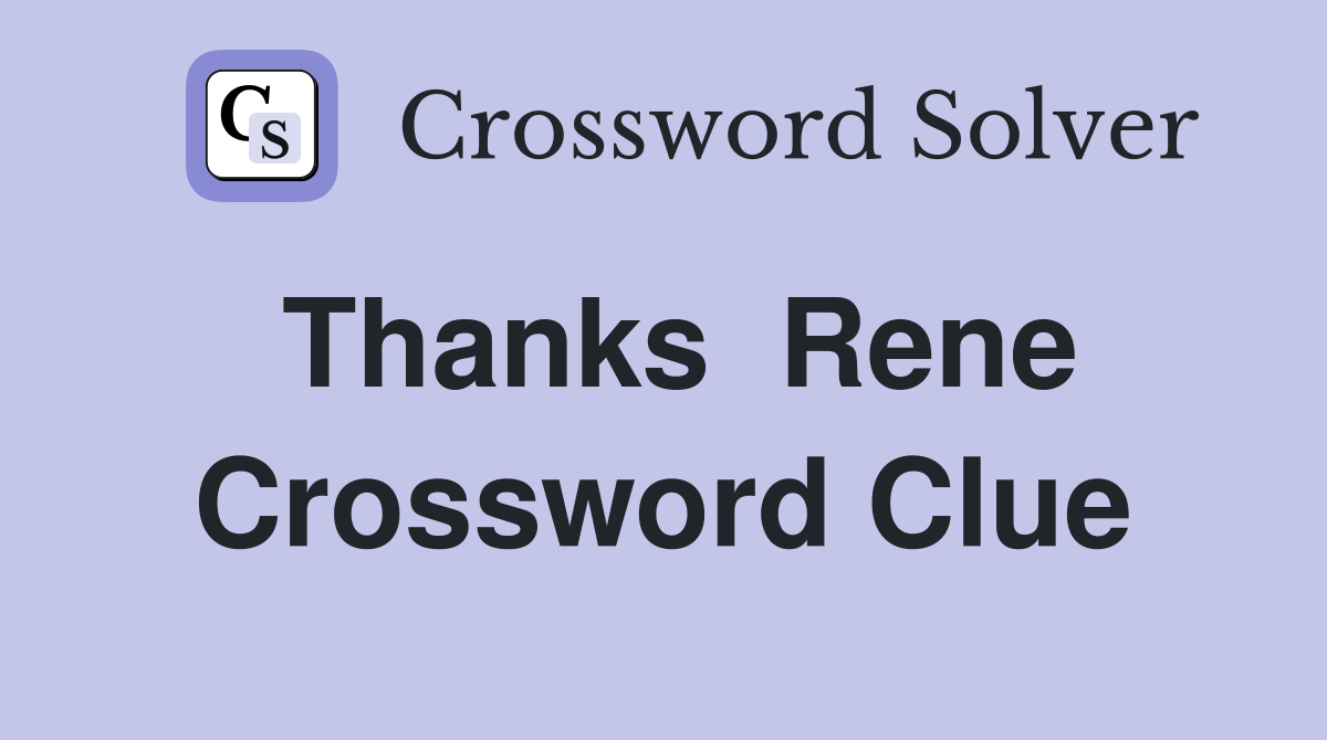 Thanks  Rene Crossword Clue