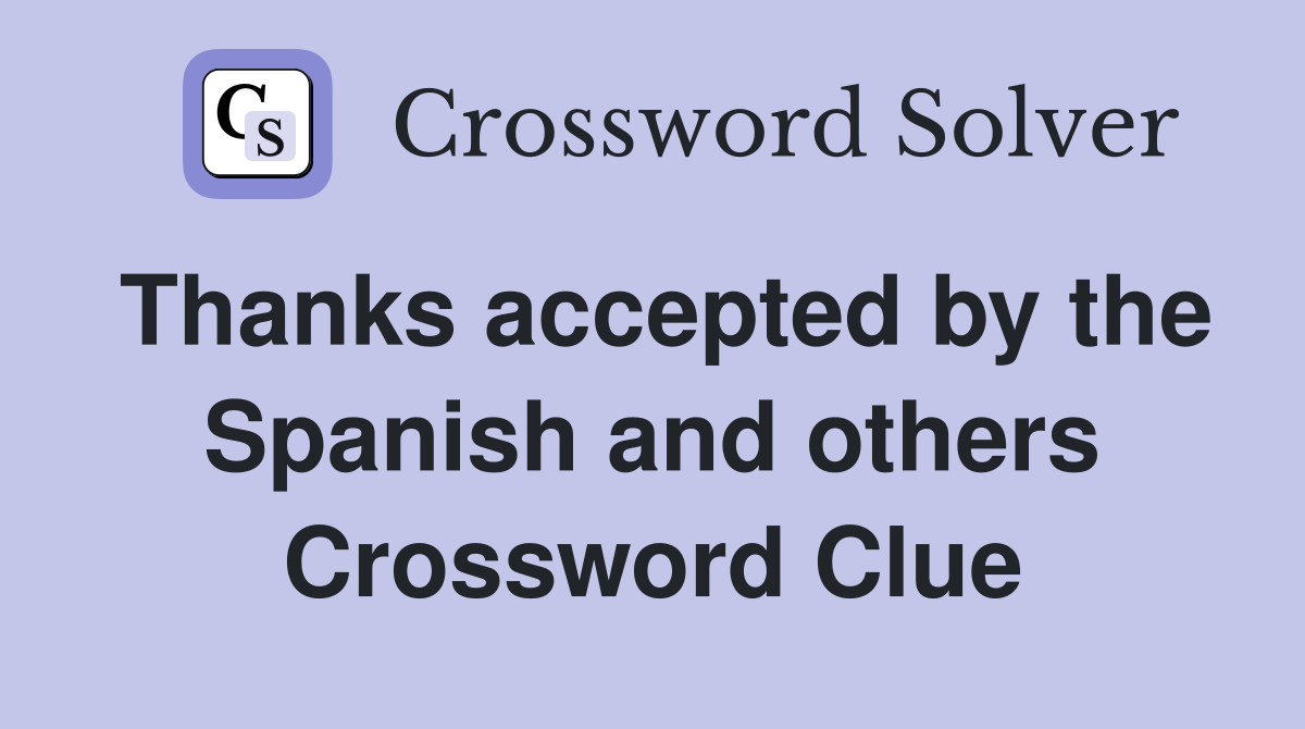 Thanks accepted by the Spanish and others Crossword Clue