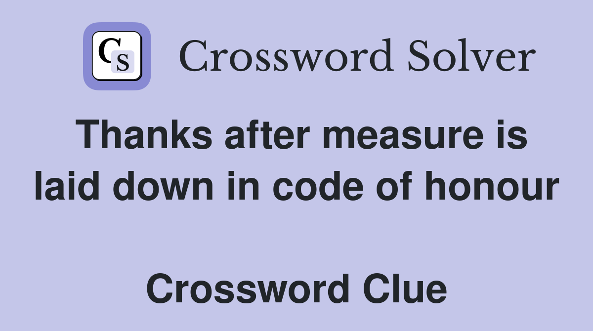 Thanks after measure is laid down in code of honour  Crossword Clue