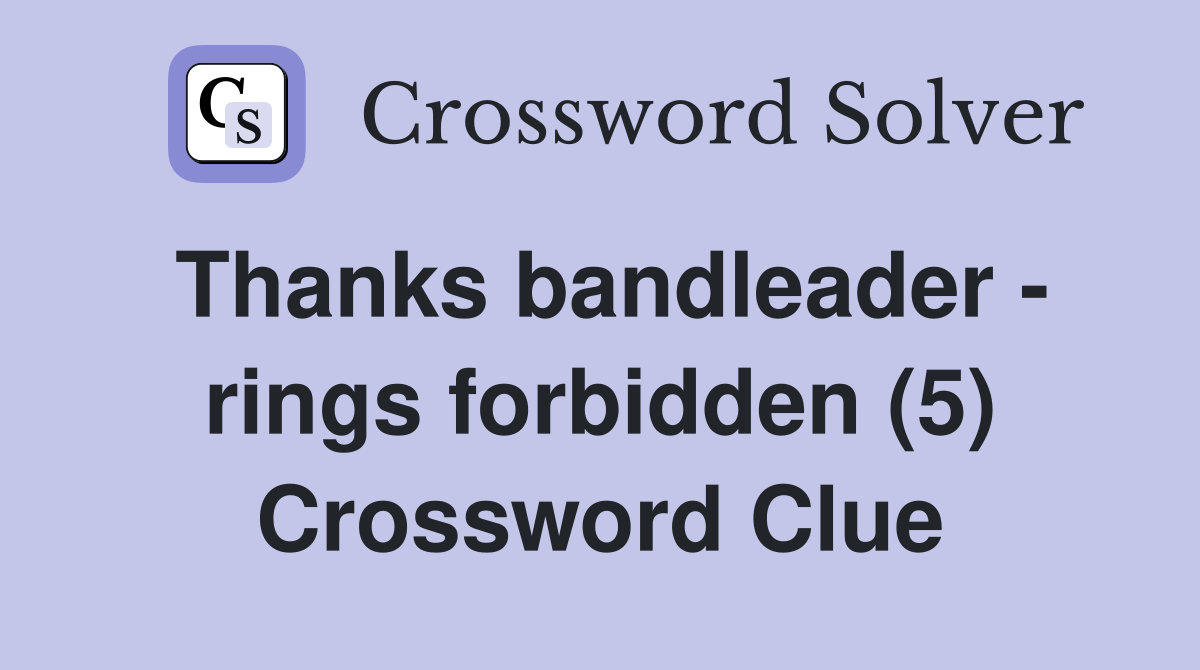Thanks bandleader - rings forbidden (5) Crossword Clue
