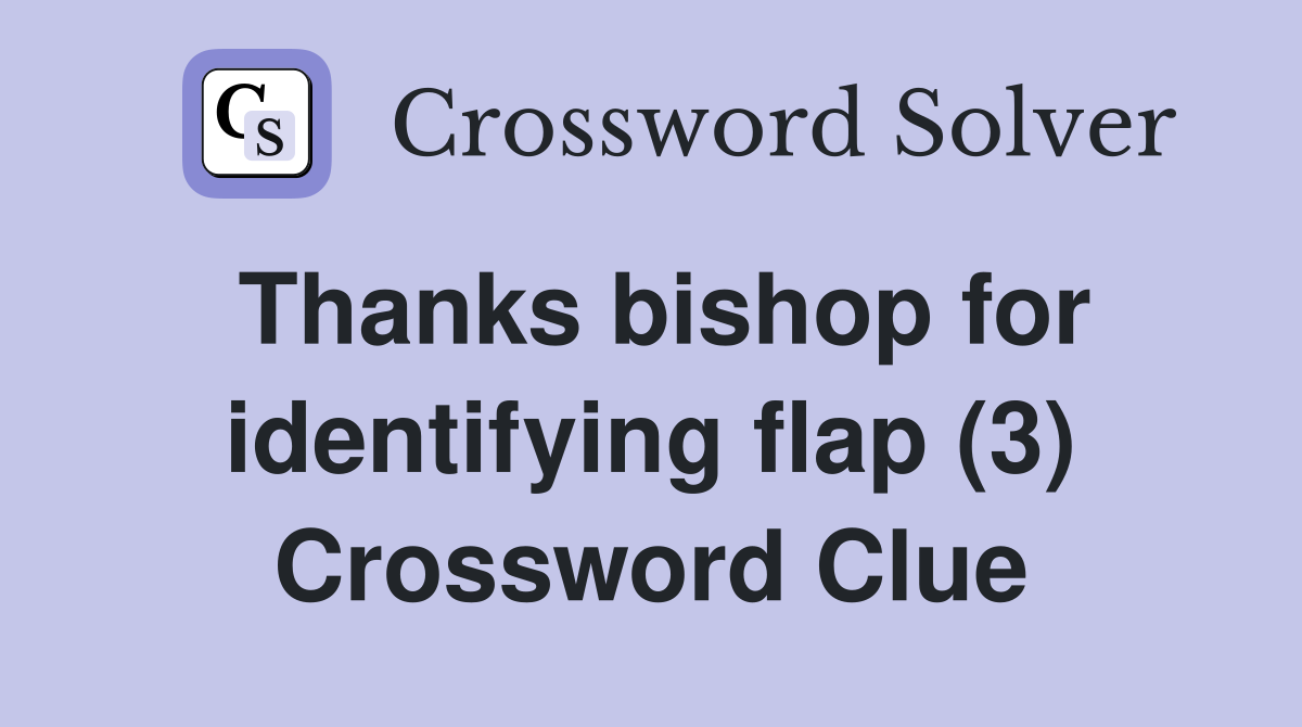 Thanks bishop for identifying flap (3) Crossword Clue