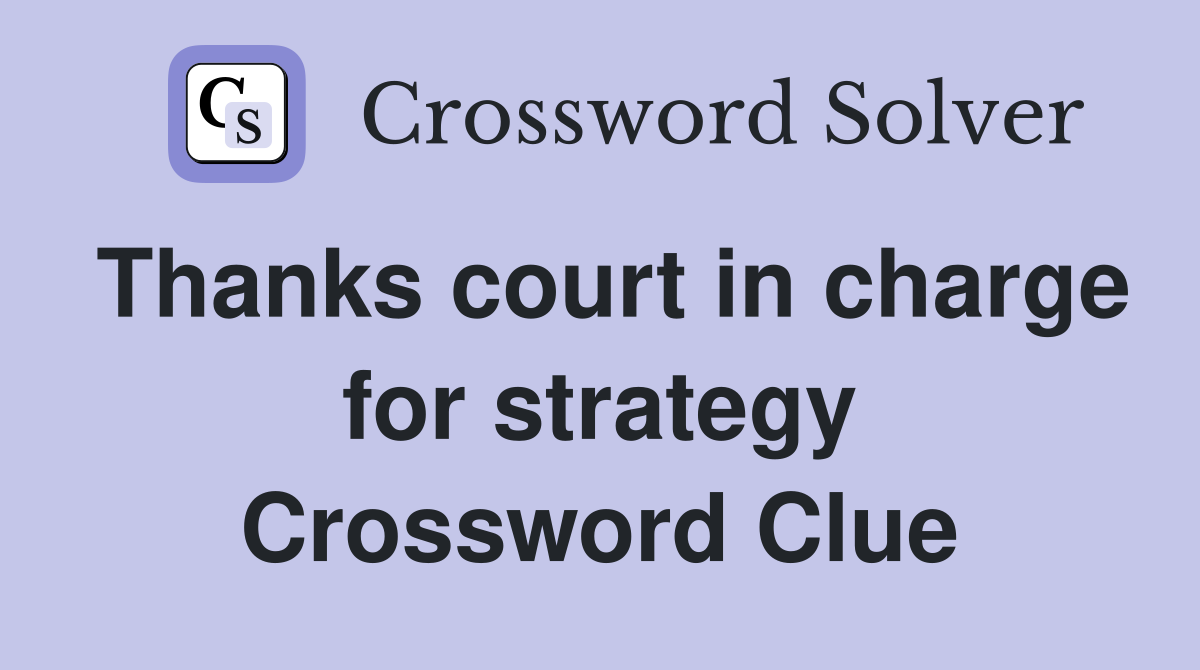 Thanks court in charge for strategy Crossword Clue
