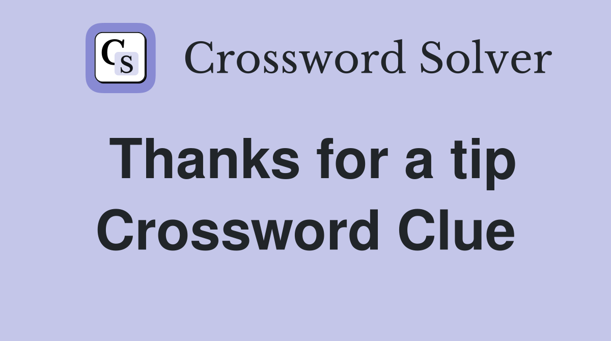 Thanks for a tip Crossword Clue